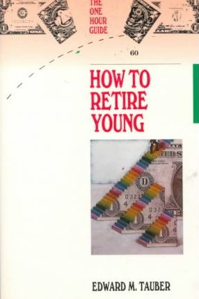 How to Retire Young by Edward M. Tauber