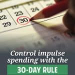 If you find your impulse spending is getting out of control, give the 30-day rule a try. It allows you to think with your head instead of your heart.