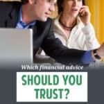 There is a LOT of financial advice out there, and a lot of it is contradictory. How can you know which financial advice to trust? Here are some tips.