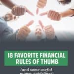 Financial rules of thumb provide helpful shortcuts for making quick calculations and decisions. Here are 18 of the must useful financial rules of thumb I've found during twelve years of reading and writing about money.