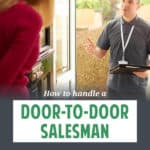 I don't buy anything if I did not initiate the transaction including products from a door-to-door salesman. Here's how I turn down their sales offer.