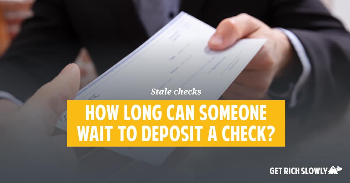 Stale checks: How long can someone wait to deposit a check?