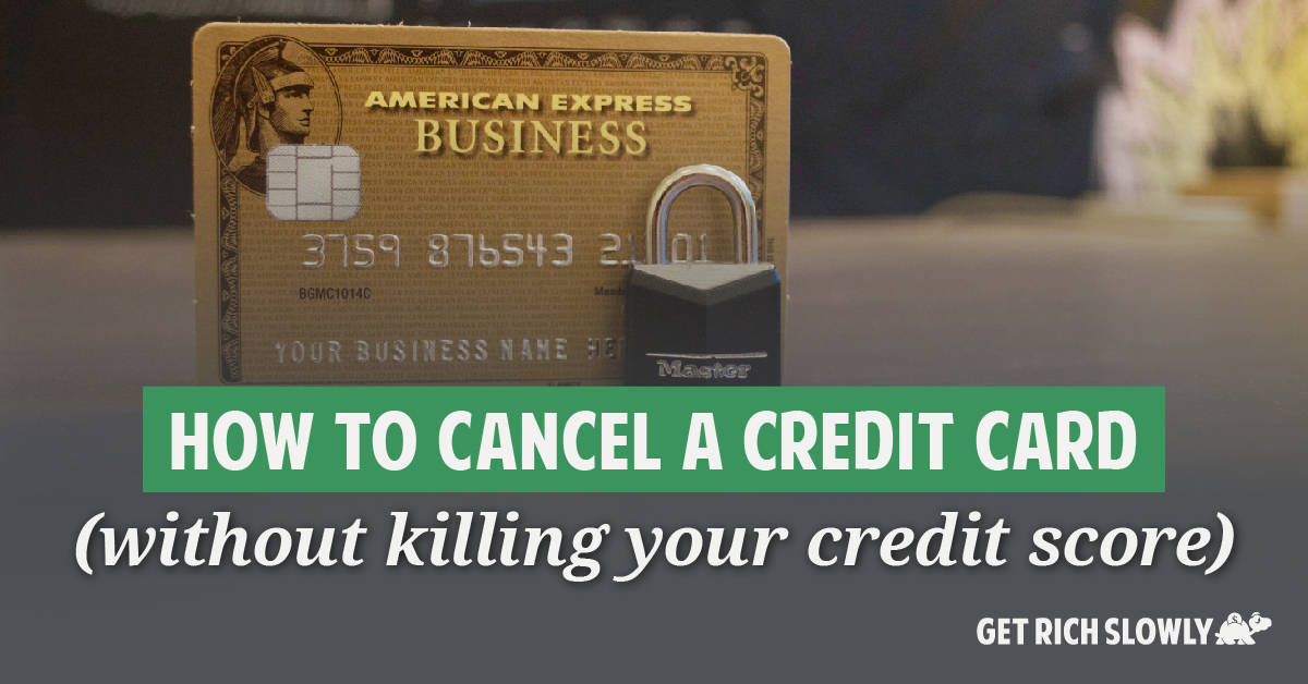 How to cancel a credit card without hurting your credit score