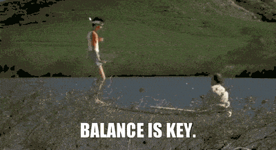 Balance is key