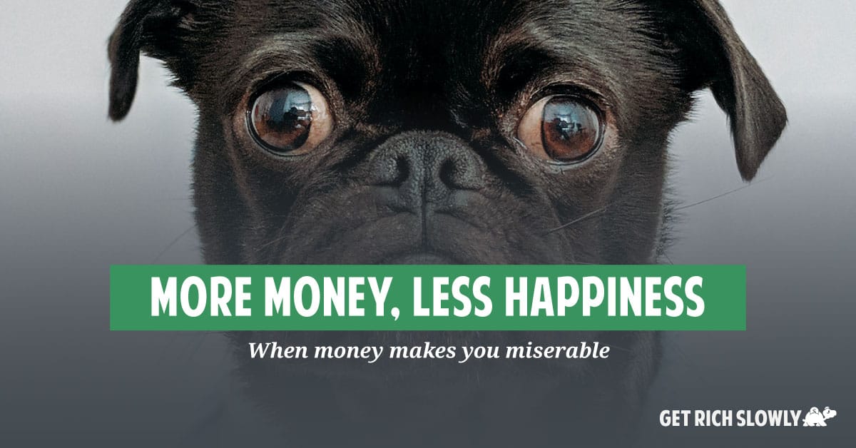 More money, less happiness: When money makes you miserable