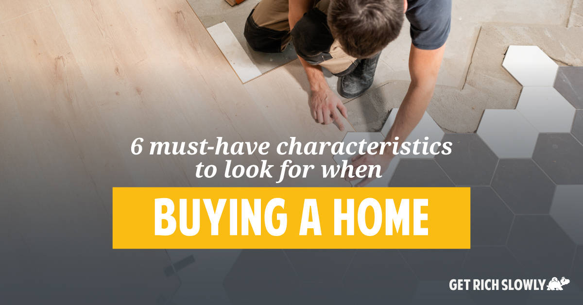 6 must-have characteristics to look for when buying a home