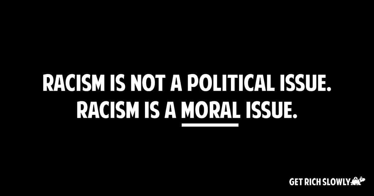 GRS Insider #92: Racism is not a political issue. Racism is a MORAL issue.