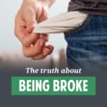 Are you tired of being broke? Here's what you need to know about being broke plus some ways to get out of struggling with money.