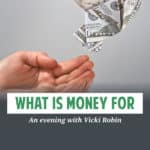 Vicki Robin is one of my heroes. She's the author of Your Money or Your Life and an all-around deep thinker. Here's how I got to meet and talk with her.